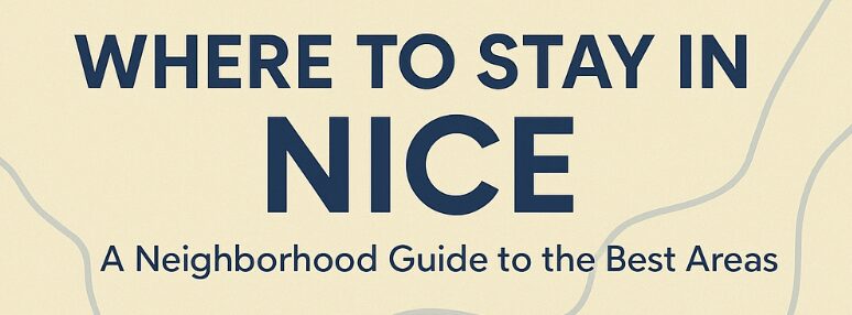 Best Areas to Stay in Nice: Your Complete Neighborhood Guide